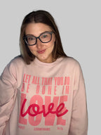 Let All That You Do Sweatshirt